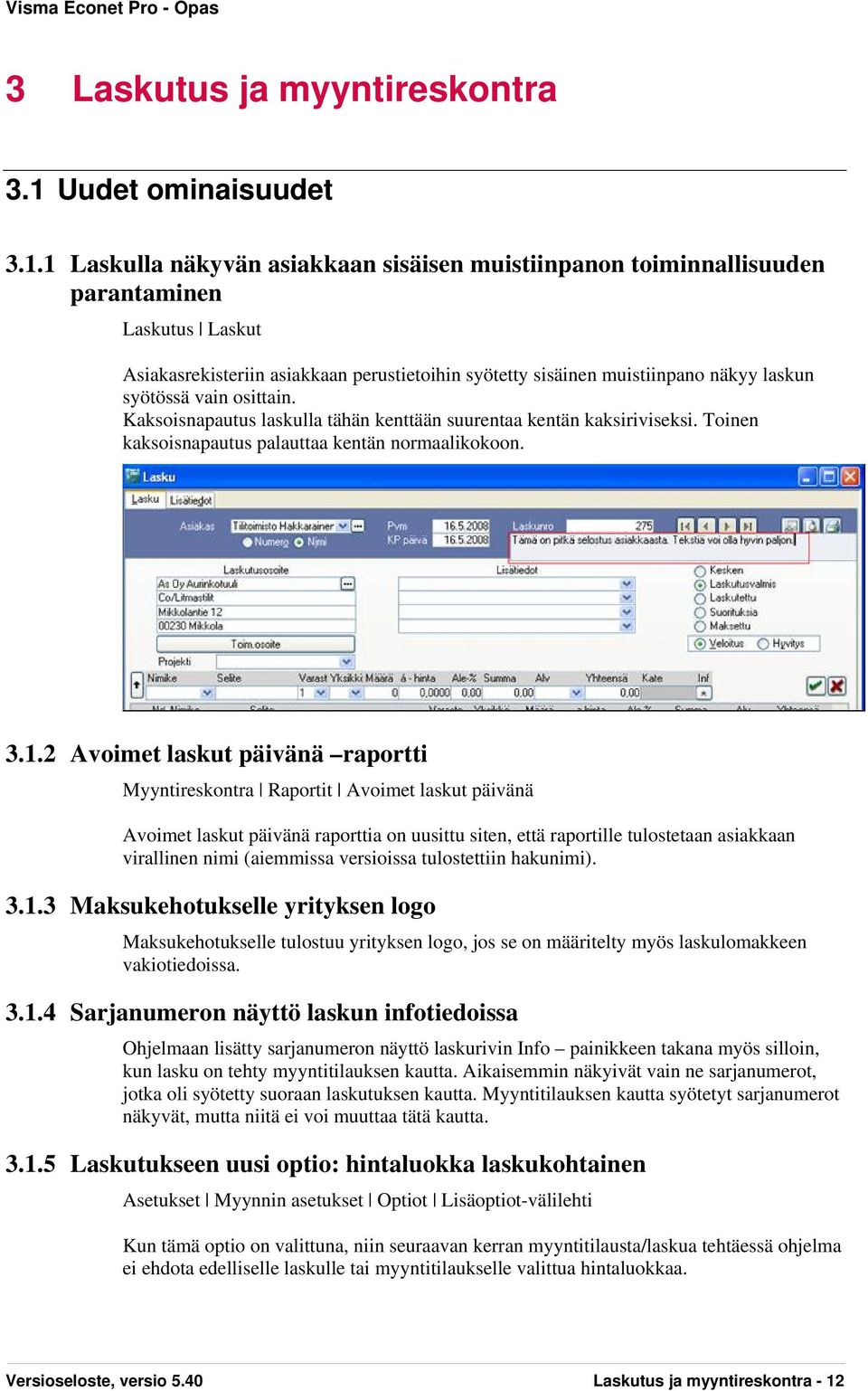 1 Laskulla näkyvän asiakkaan sisäisen muistiinpanon toiminnallisuuden parantaminen Laskutus Laskut Asiakasrekisteriin asiakkaan perustietoihin syötetty sisäinen muistiinpano näkyy laskun syötössä