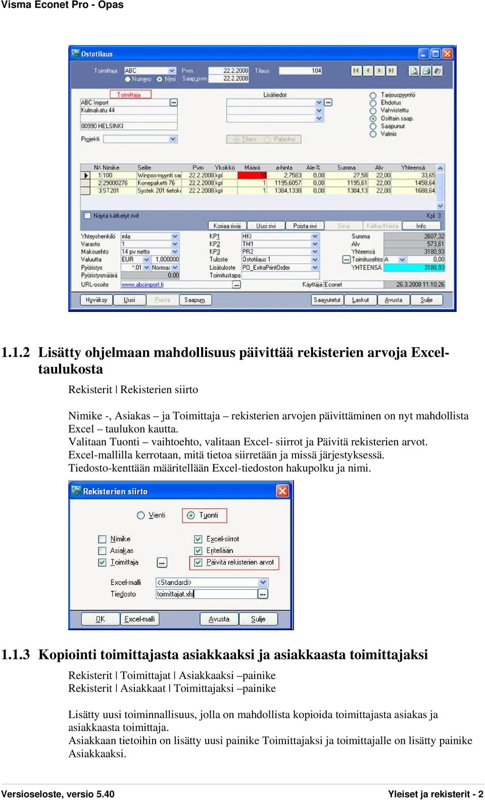 Tiedosto-kenttään määritellään Excel-tiedoston hakupolku ja nimi. 1.