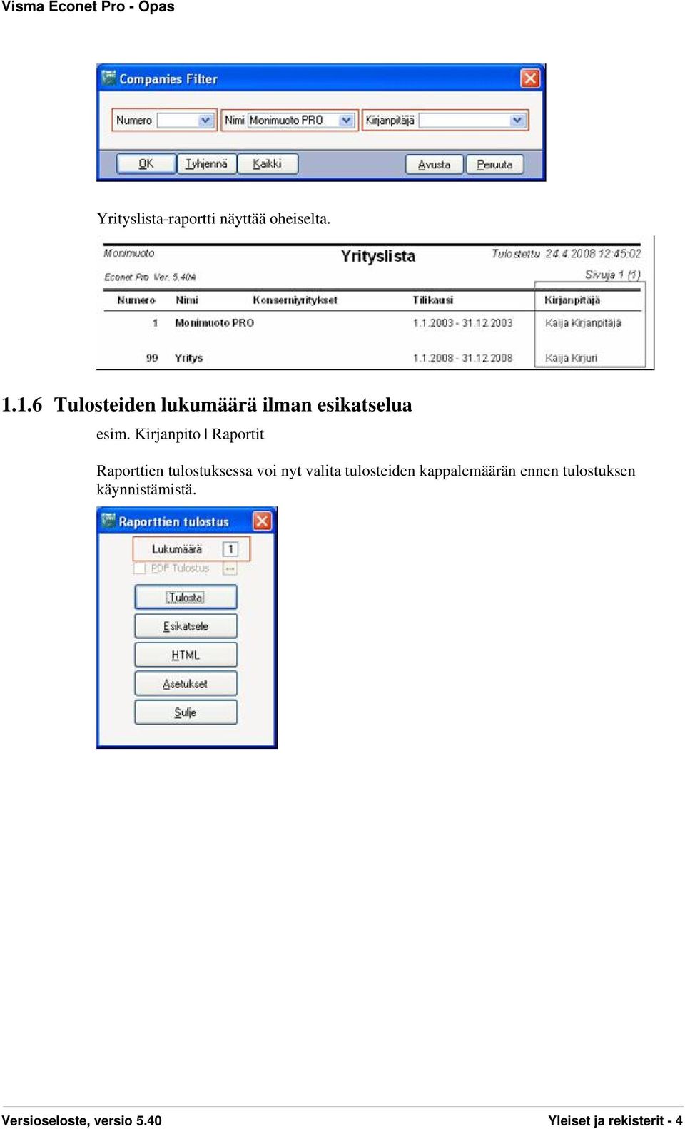 Kirjanpito Raportit Raporttien tulostuksessa voi nyt valita