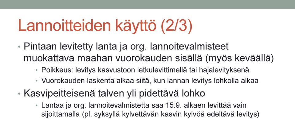 letkulevittimellä tai hajalevityksenä Vuorokauden laskenta alkaa siitä, kun lannan levitys lohkolla alkaa