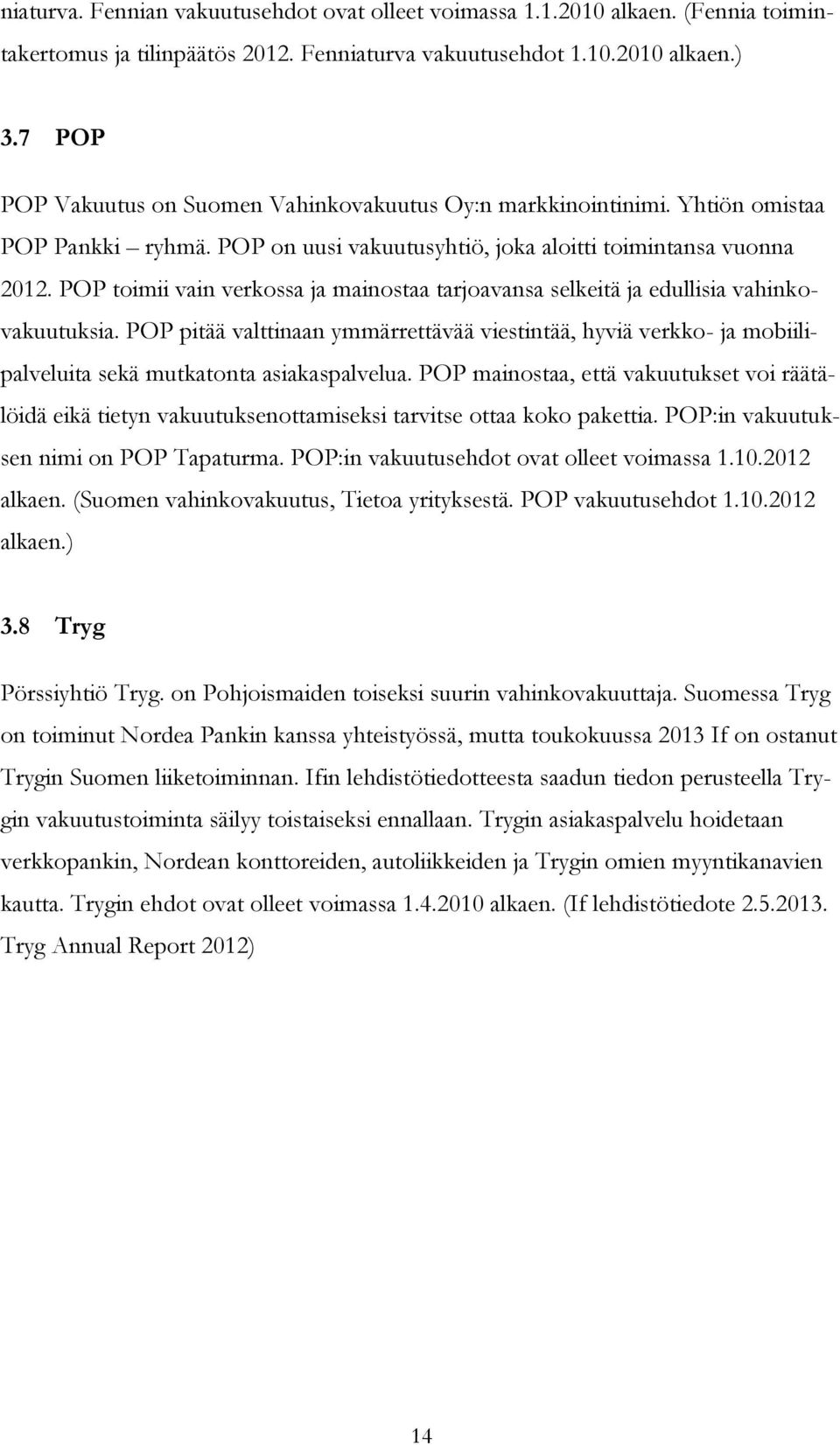 POP toimii vain verkossa ja mainostaa tarjoavansa selkeitä ja edullisia vahinkovakuutuksia.