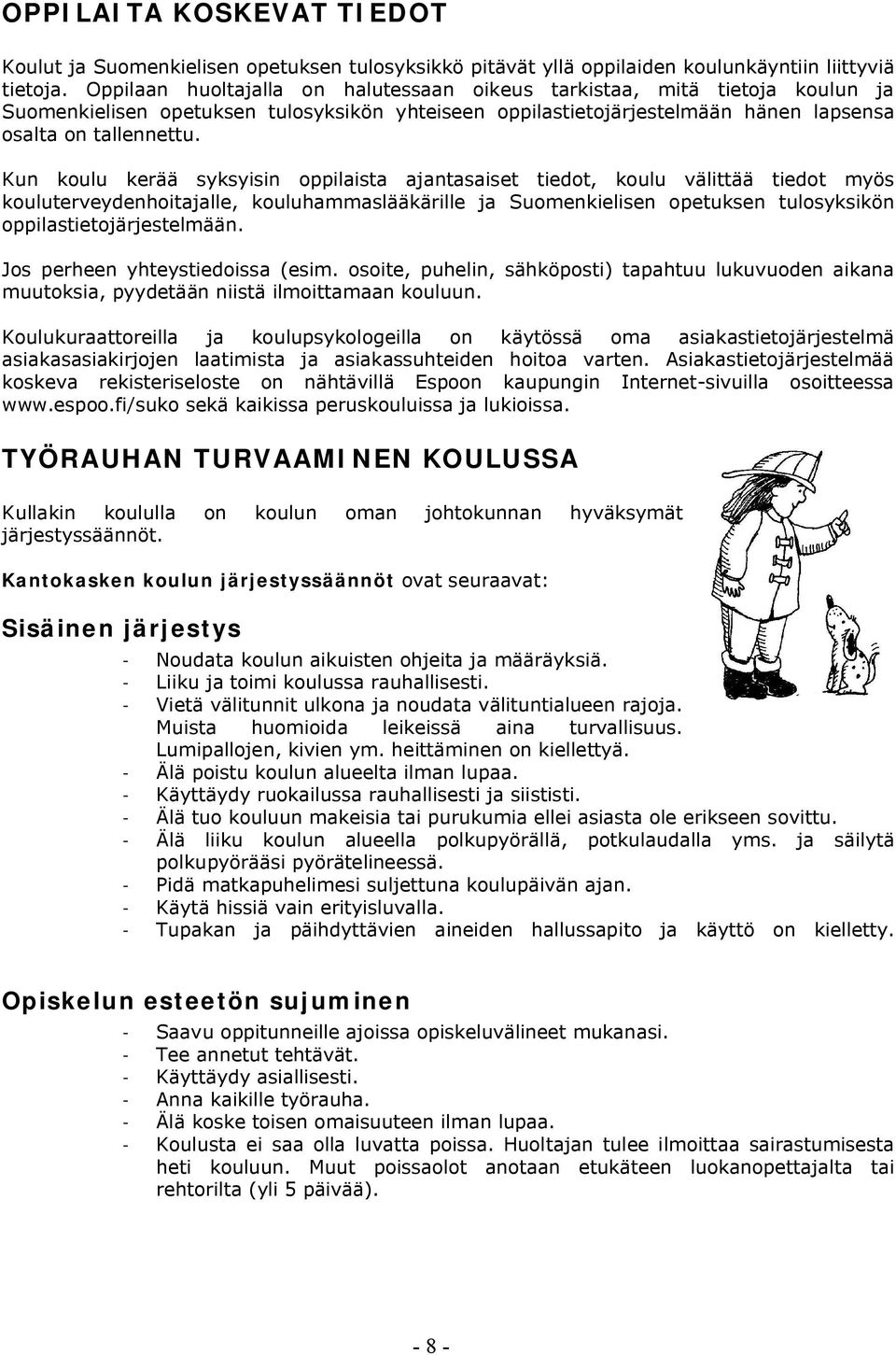Kun koulu kerää syksyisin oppilaista ajantasaiset tiedot, koulu välittää tiedot myös kouluterveydenhoitajalle, kouluhammaslääkärille ja Suomenkielisen opetuksen tulosyksikön oppilastietojärjestelmään.
