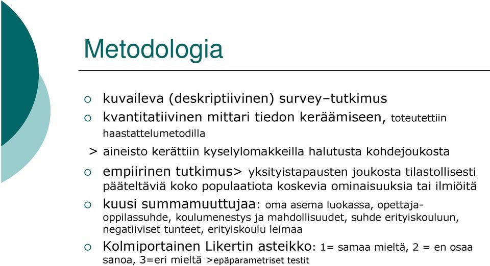 koskevia ominaisuuksia tai ilmiöitä kuusi summamuuttujaa: oma asema luokassa, opettajaoppilassuhde, koulumenestys ja mahdollisuudet, suhde