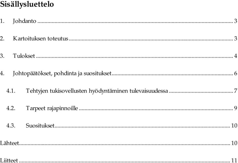 Tehtyjen tukisovellusten hyödyntäminen tulevaisuudessa... 7 4.2.