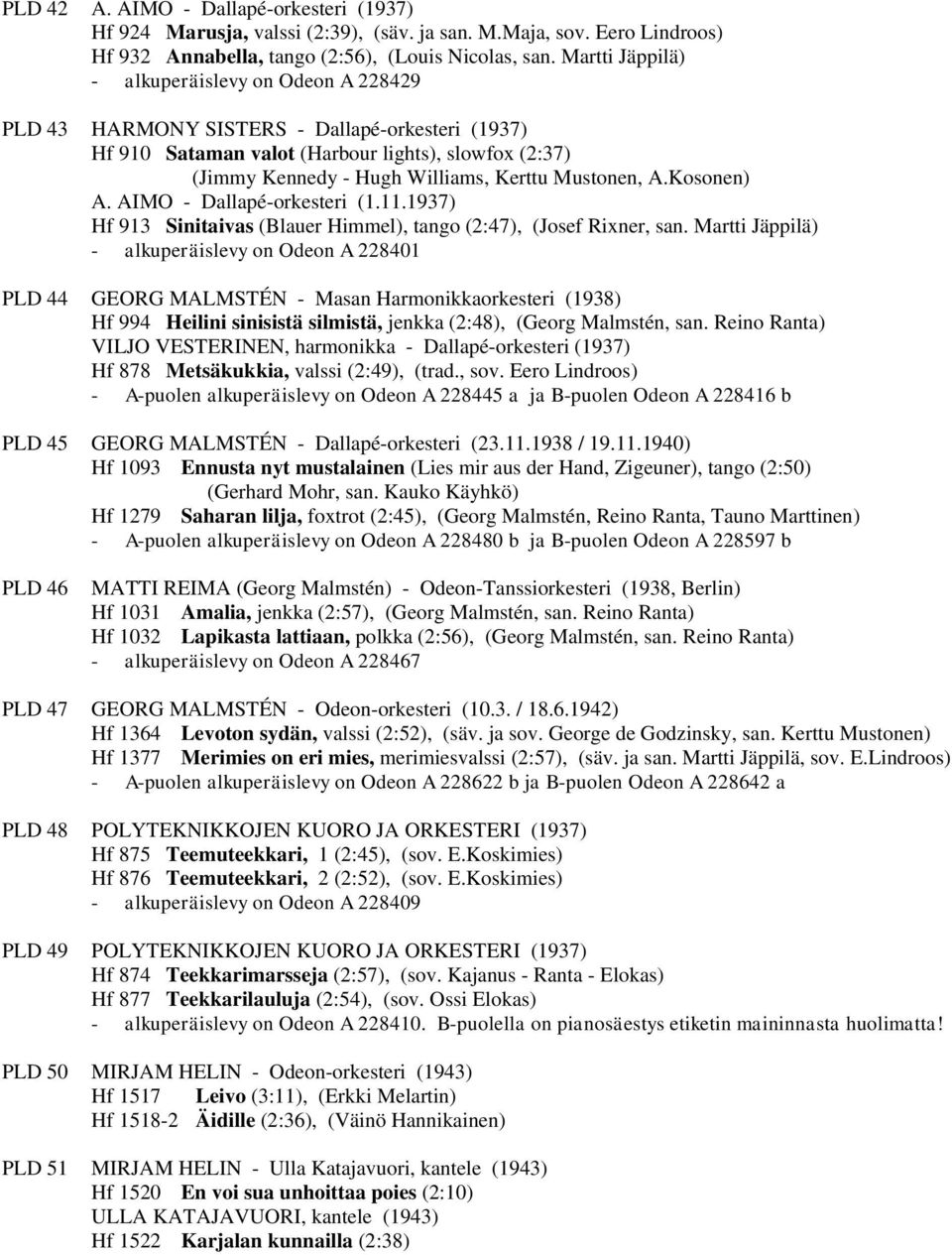 Mustonen, A.Kosonen) A. AIMO - Dallapé-orkesteri (1.11.1937) Hf 913 Sinitaivas (Blauer Himmel), tango (2:47), (Josef Rixner, san.