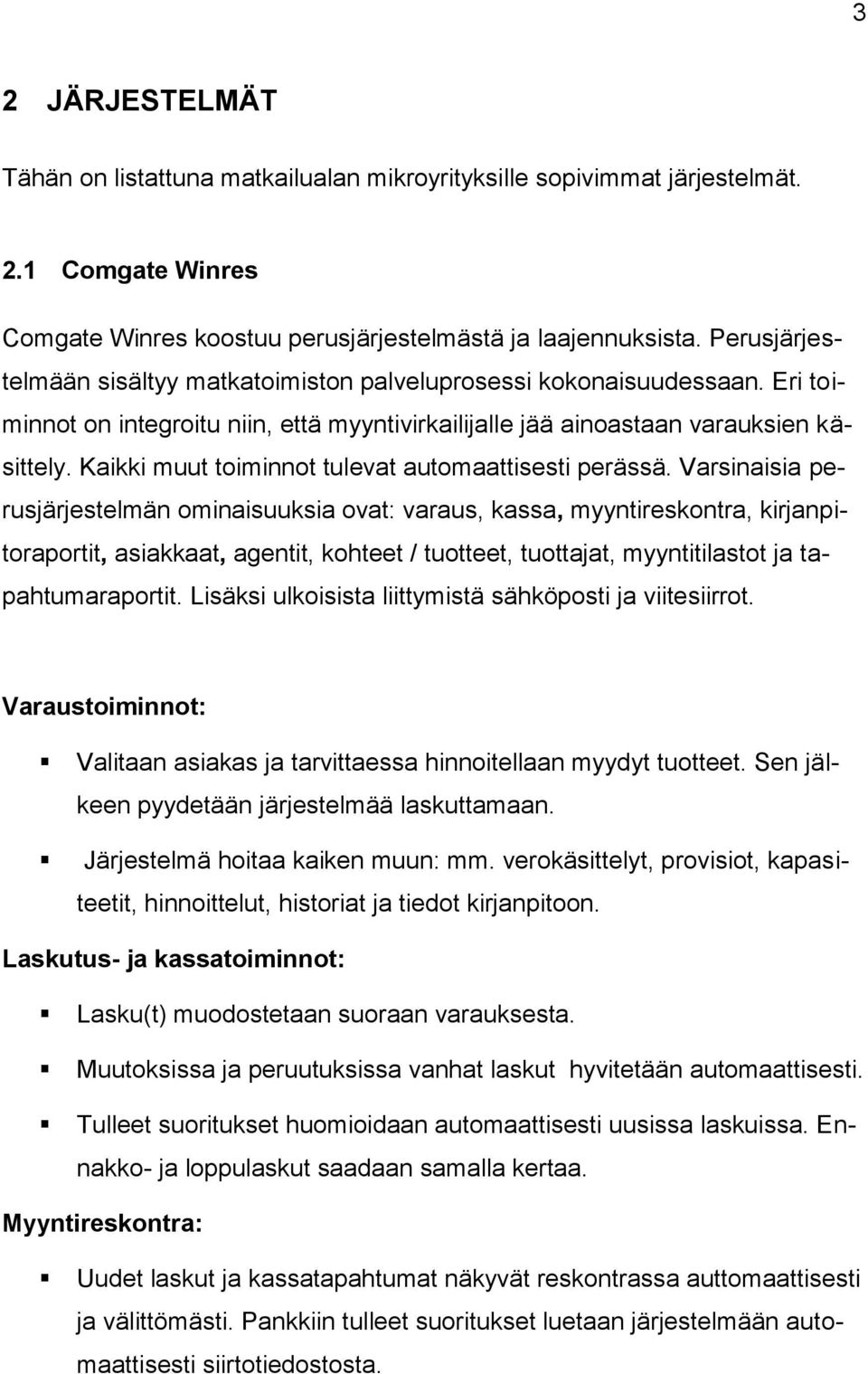 Kaikki muut toiminnot tulevat automaattisesti perässä.