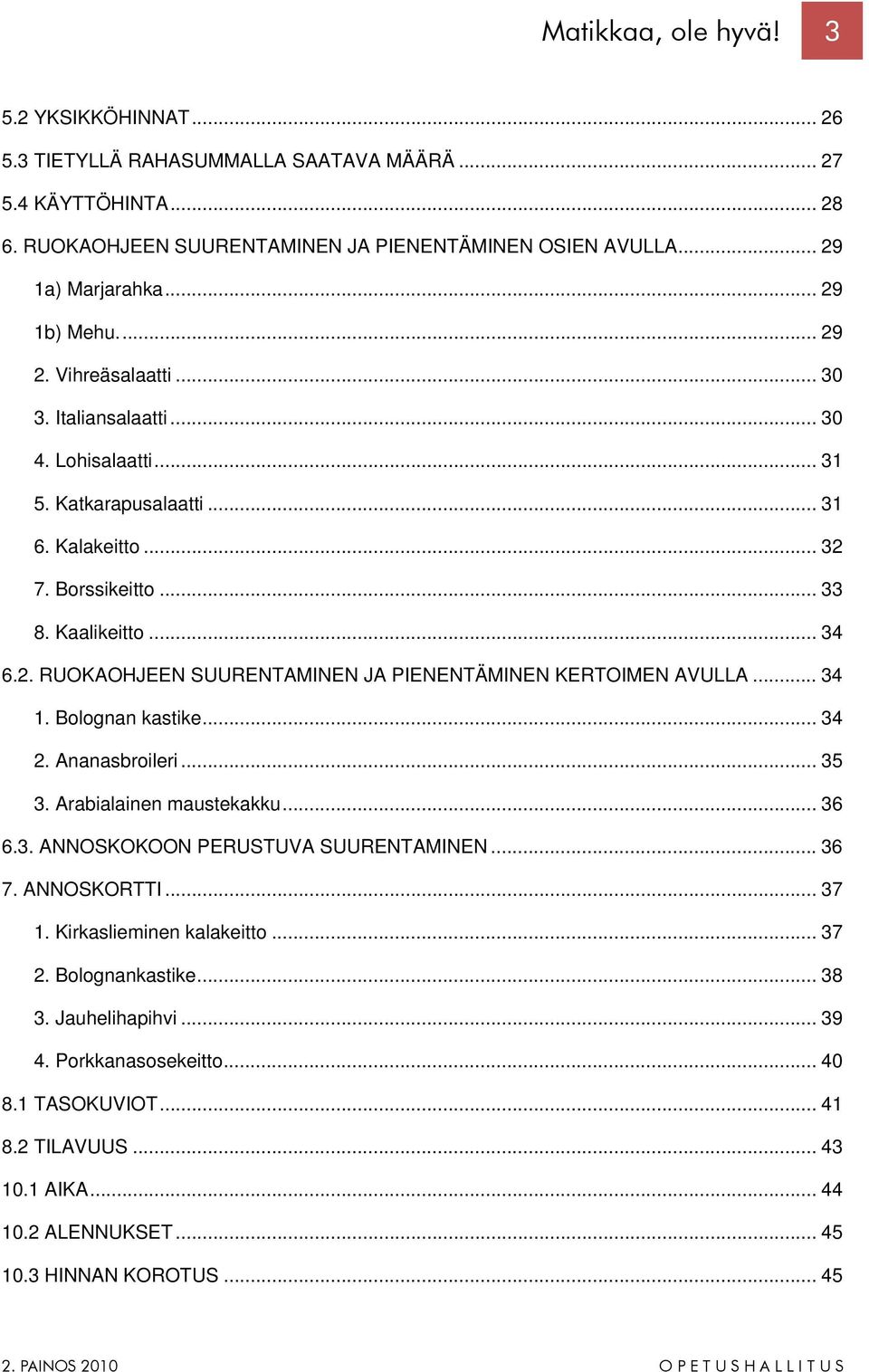.. 34 1. Bolognan kastike... 34 2. Ananasbroileri... 35 3. Arabialainen maustekakku... 36 6.3. ANNOSKOKOON PERUSTUVA SUURENTAMINEN... 36 7. ANNOSKORTTI... 37 1. Kirkaslieminen kalakeitto... 37 2.
