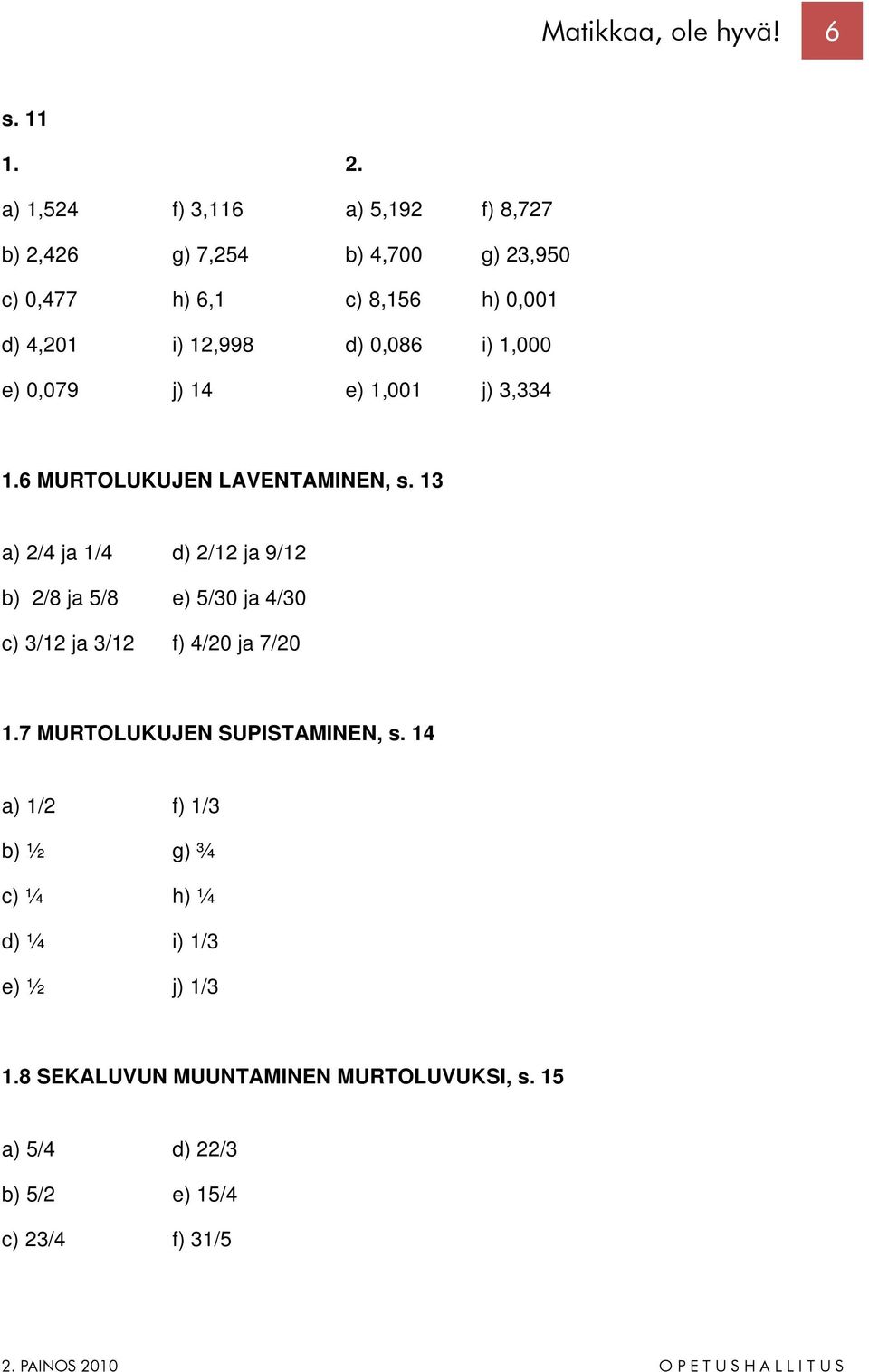 0,086 i) 1,000 e) 0,079 j) 14 e) 1,001 j) 3,334 1.6 MURTOLUKUJEN LAVENTAMINEN, s.