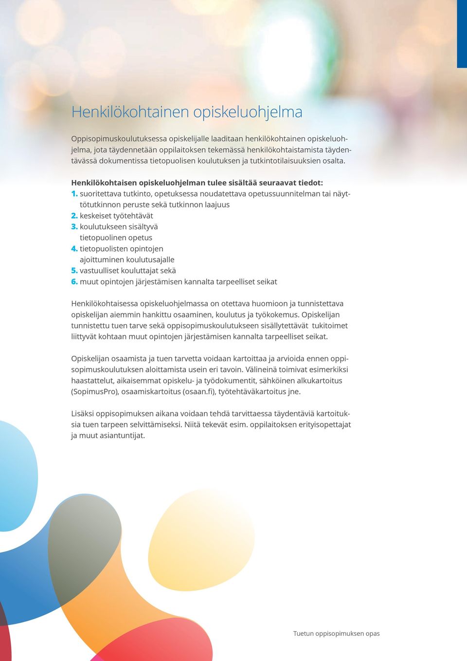 suoritettava tutkinto, opetuksessa noudatettava opetussuunnitelman tai näyttötutkinnon peruste sekä tutkinnon laajuus 2. keskeiset työtehtävät 3. koulutukseen sisältyvä tietopuolinen opetus 4.