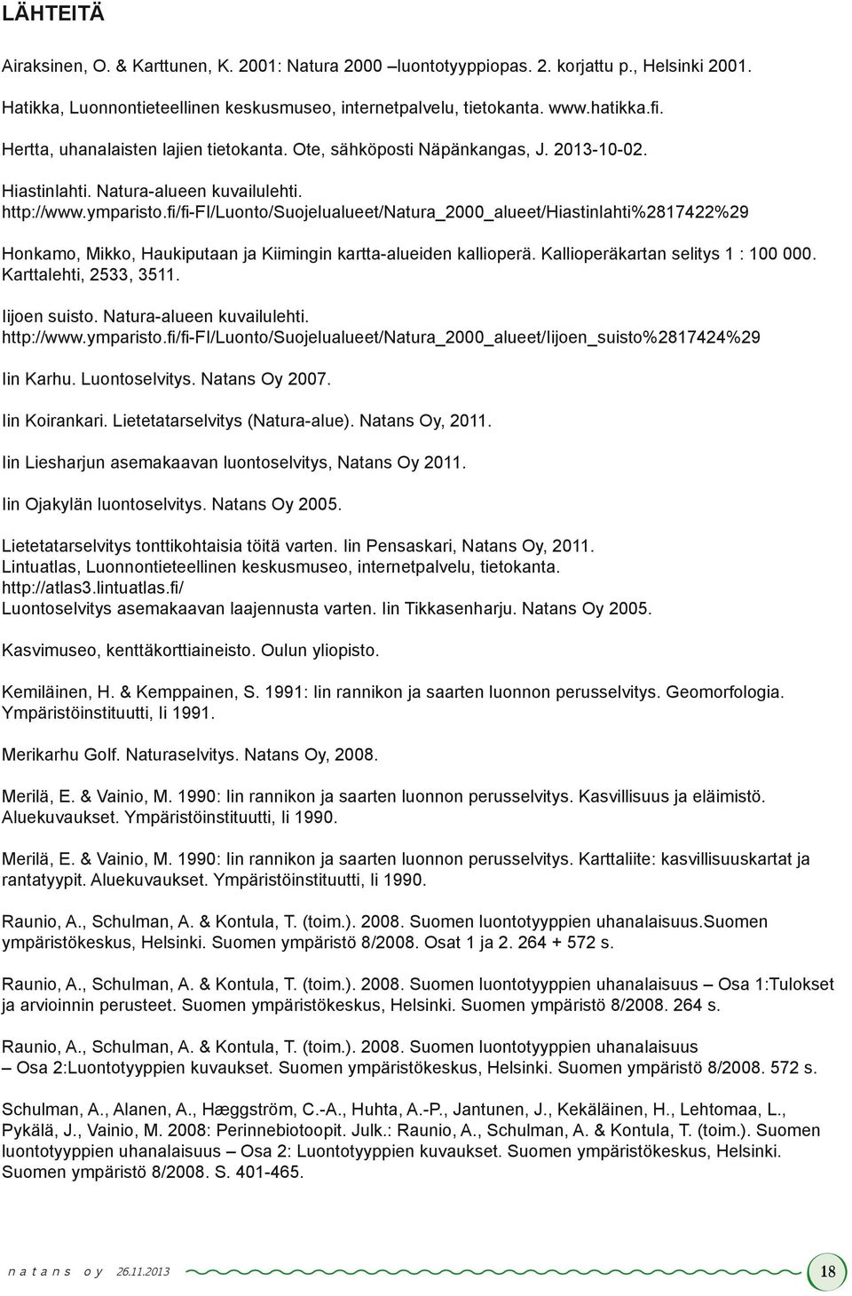 fi/fi-fi/luonto/suojelualueet/natura_2000_alueet/hiastinlahti%2817422%29 Honkamo, Mikko, Haukiputaan ja Kiimingin kartta-alueiden kallioperä. Kallioperäkartan selitys 1 : 100 000.