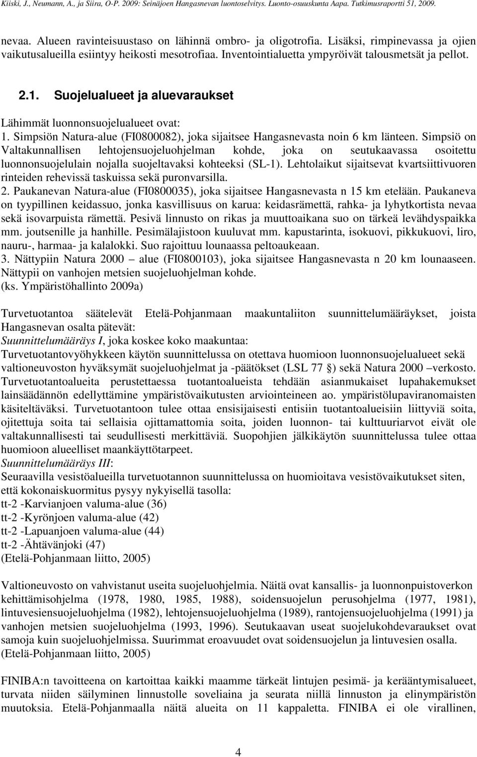 Simpsiö on Valtakunnallisen lehtojensuojeluohjelman kohde, joka on seutukaavassa osoitettu luonnonsuojelulain nojalla suojeltavaksi kohteeksi (SL-1).