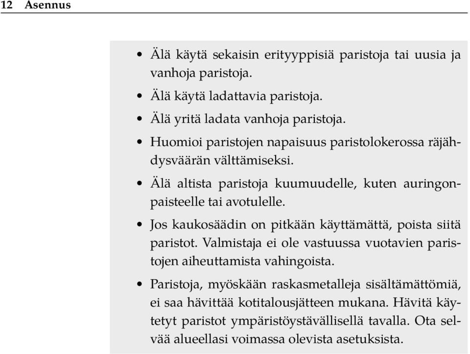 Jos kaukosäädin on pitkään käyttämättä, poista siitä paristot. Valmistaja ei ole vastuussa vuotavien paristojen aiheuttamista vahingoista.