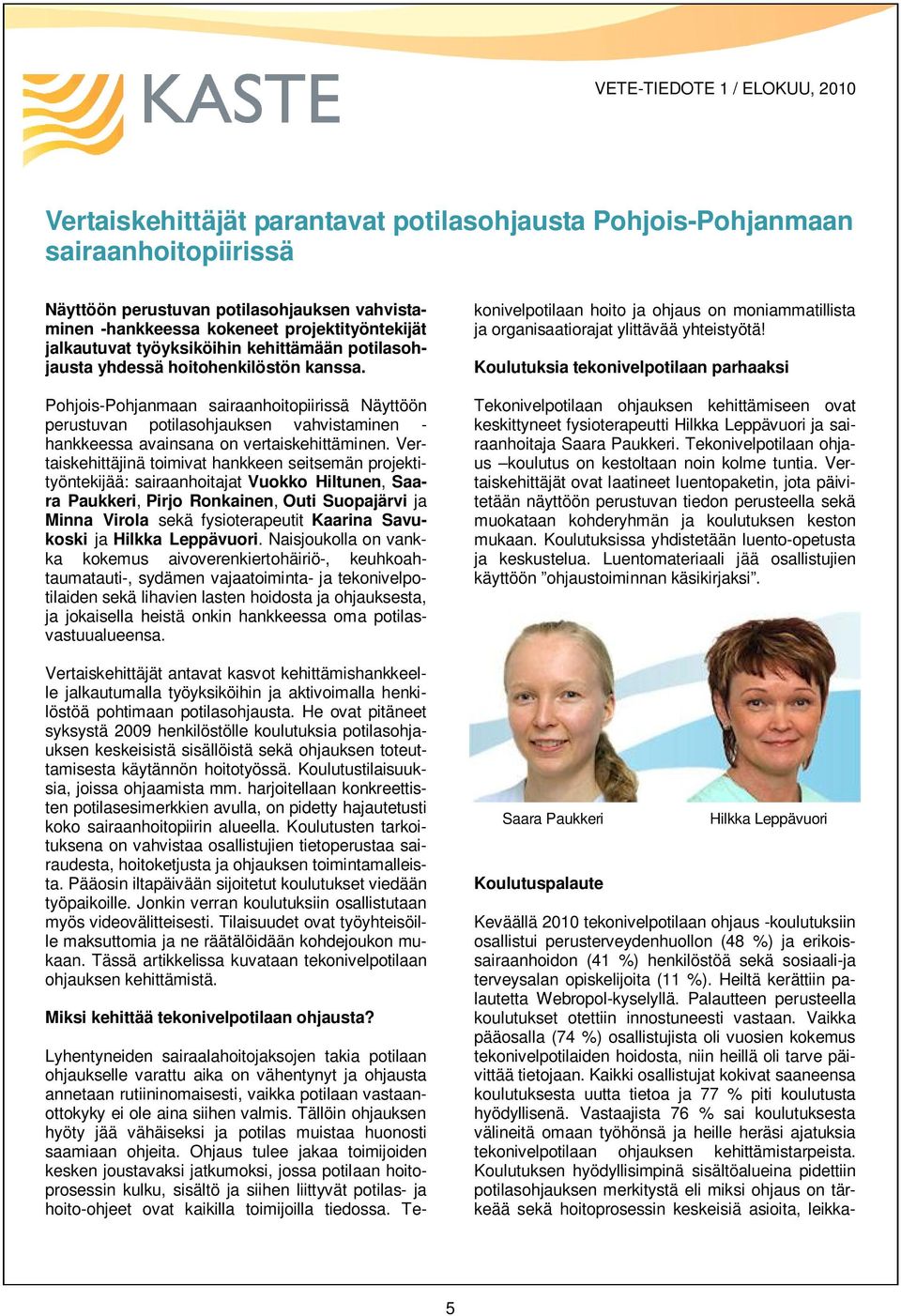 Pohjois-Pohjanmaan sairaanhoitopiirissä Näyttöön perustuvan potilasohjauksen vahvistaminen - hankkeessa avainsana on vertaiskehittäminen.