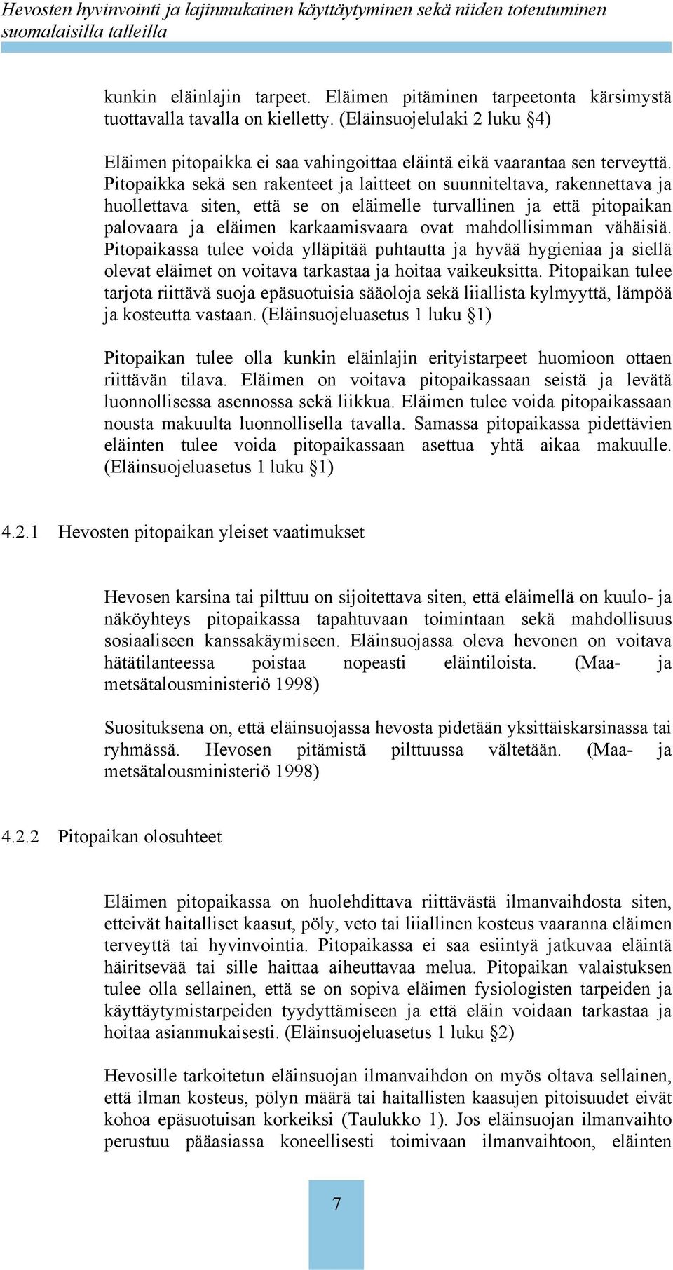 Pitopaikka sekä sen rakenteet ja laitteet on suunniteltava, rakennettava ja huollettava siten, että se on eläimelle turvallinen ja että pitopaikan palovaara ja eläimen karkaamisvaara ovat