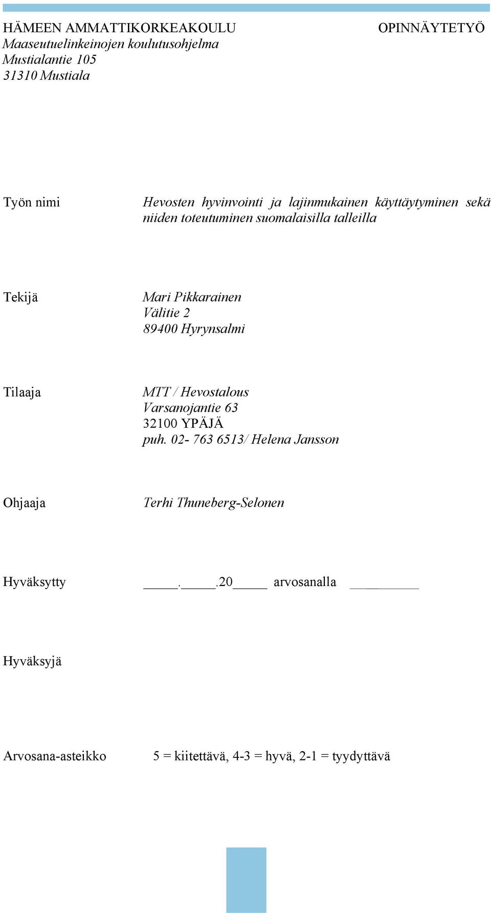 89400 Hyrynsalmi Tilaaja MTT / Hevostalous Varsanojantie 63 32100 YPÄJÄ puh.