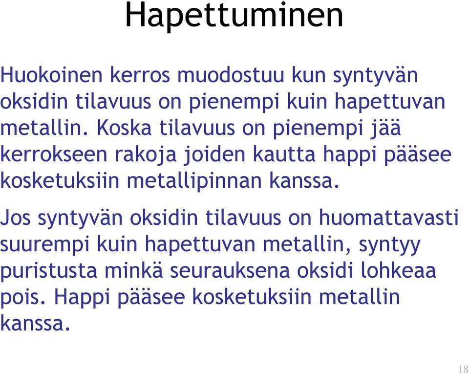 Koska tilavuus on pienempi jää kerrokseen rakoja joiden kautta happi pääsee kosketuksiin