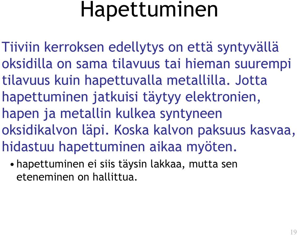 Jotta hapettuminen jatkuisi täytyy elektronien, hapen ja metallin kulkea syntyneen oksidikalvon