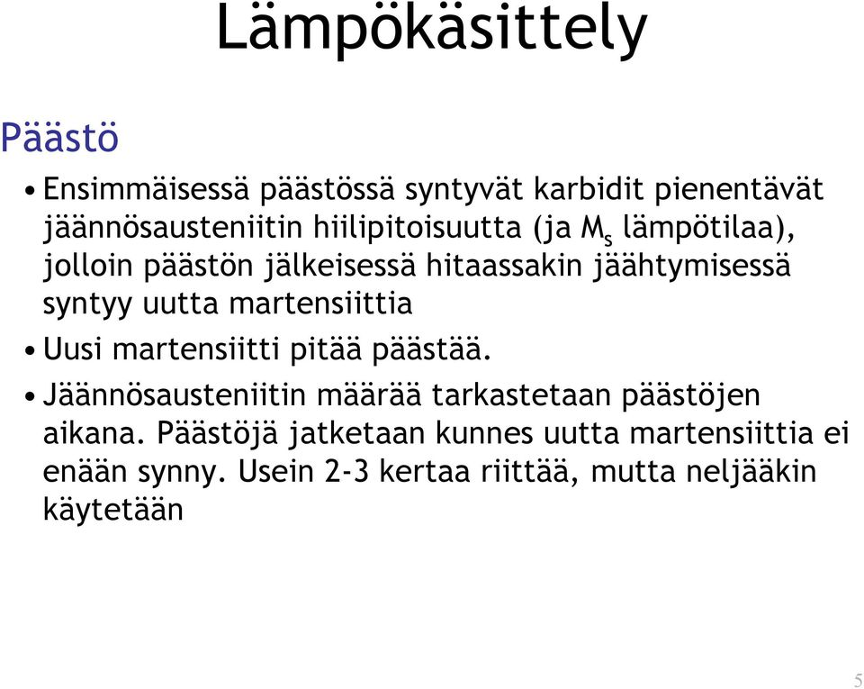 martensiittia Uusi martensiitti pitää päästää. Jäännösausteniitin määrää tarkastetaan päästöjen aikana.