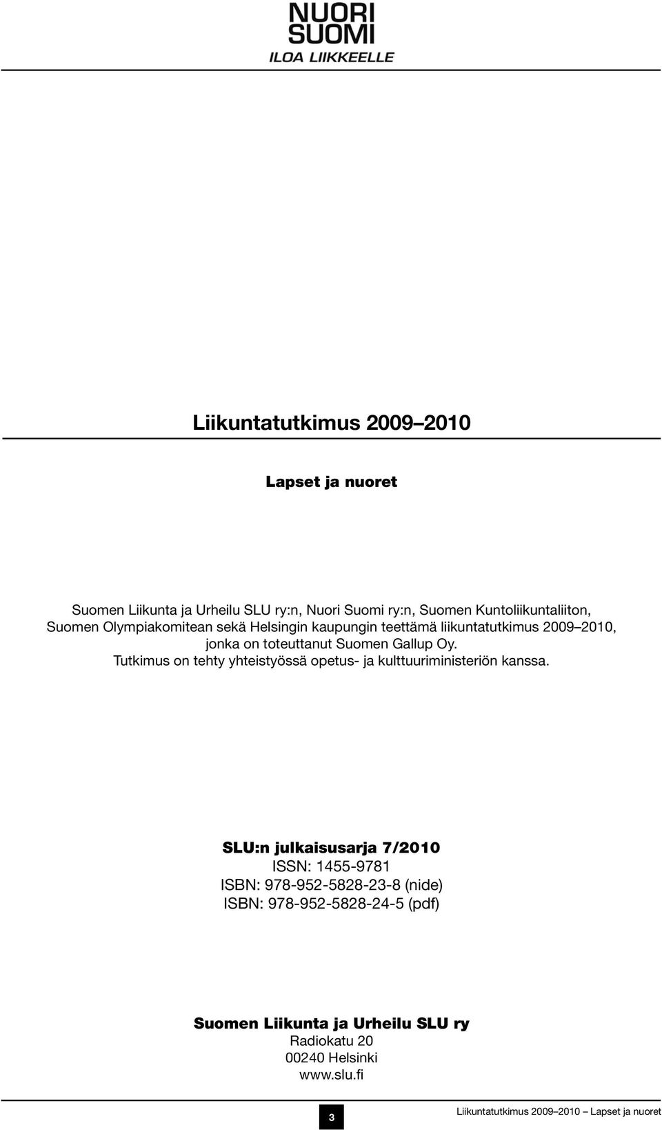 toteuttanut Suomen Gallup Oy. Tutkimus on tehty yhteistyössä opetus- ja kulttuuriministeriön kanssa.