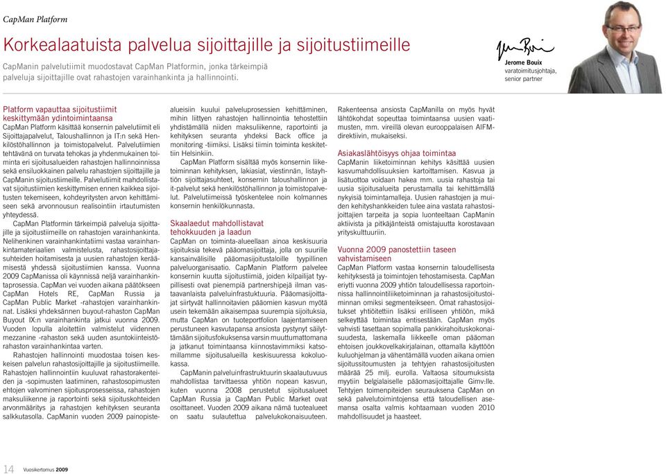 Jerome Bouix varatoimitusjohtaja, senior partner Platform vapauttaa sijoitustiimit keskittymään ydintoimintaansa CapMan Platform käsittää konsernin palvelutiimit eli Sijoittajapalvelut,