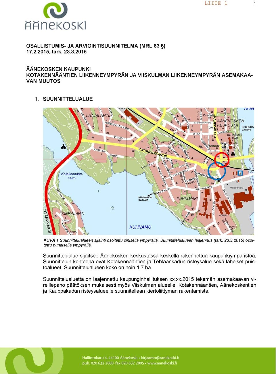 Suunnittelualue sijaitsee Äänekosken keskustassa keskellä rakennettua kaupunkiympäristöä. Suunnittelun kohteena ovat Kotakennääntien ja Tehtaankadun risteysalue sekä läheiset puistoalueet.