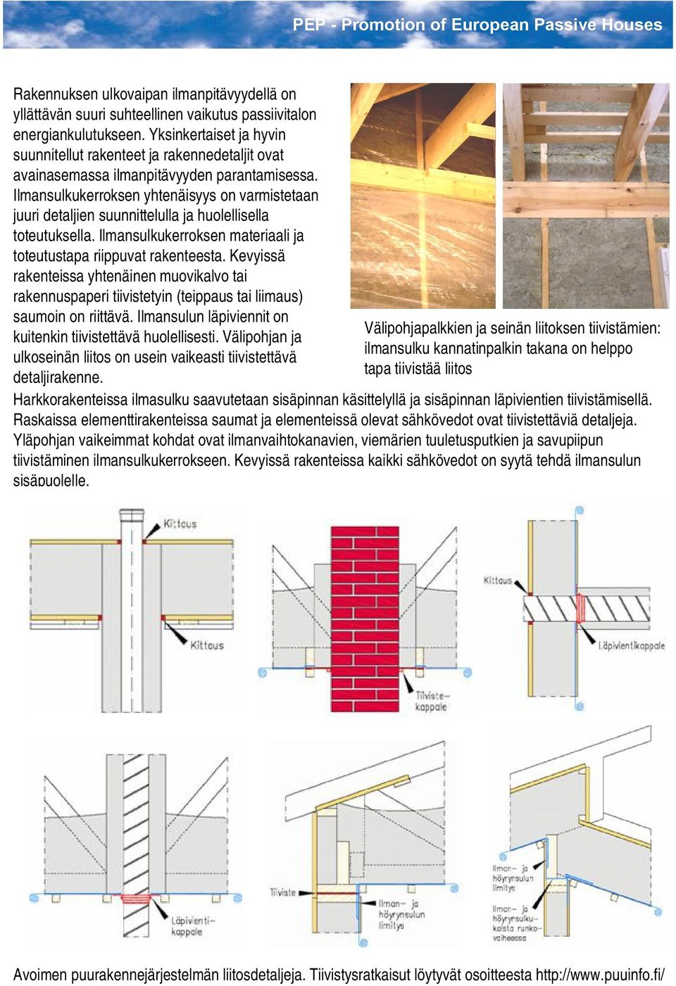 Ilmansulkukerroksen yhtenäisyys on varmistetaan juuri detaljien suunnittelulla ja huolellisella toteutuksella. Ilmansulkukerroksen materiaali ja toteutustapa riippuvat rakenteesta.