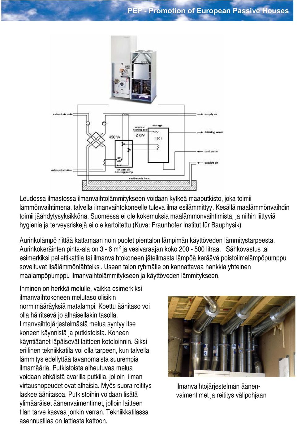 Suomessa ei ole kokemuksia maalämmönvaihtimista, ja niihin liittyviä hygienia ja terveysriskejä ei ole kartoitettu (Kuva: Fraunhofer Institut für Bauphysik) Aurinkolämpö riittää kattamaan noin puolet