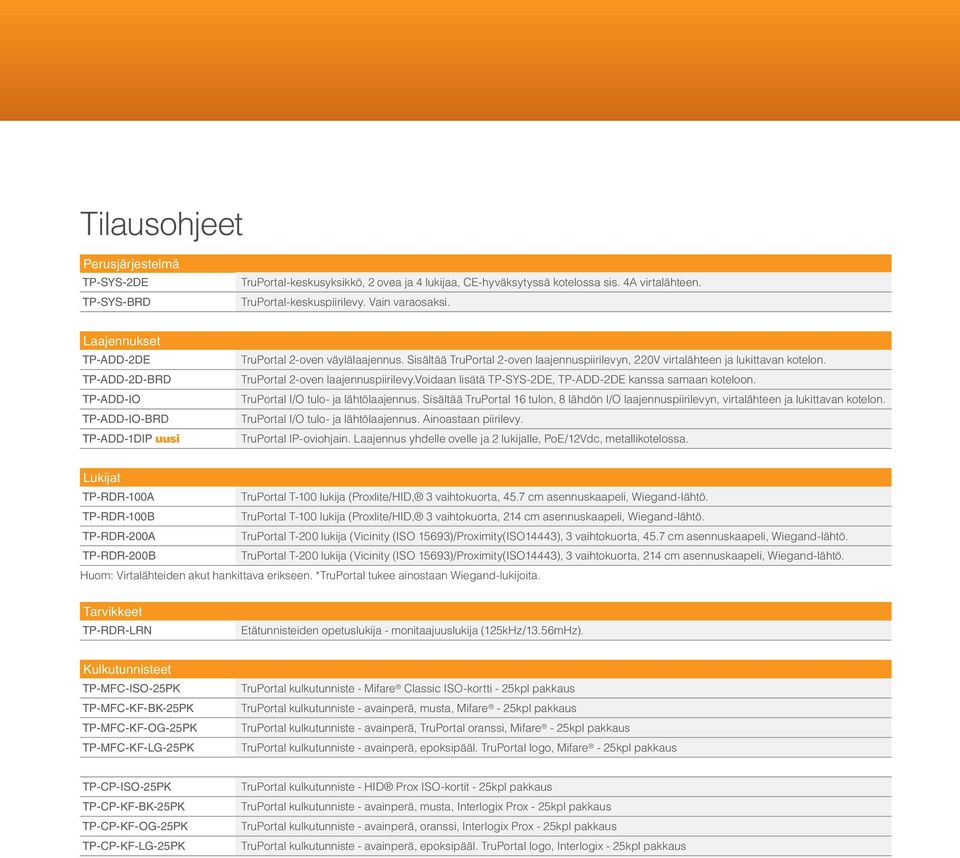 TruPortal 2-oven laajennuspiirilevy.voidaan lisätä TP-SYS-2DE, TP-ADD-2DE kanssa samaan koteloon. TruPortal I/O tulo- ja lähtölaajennus.