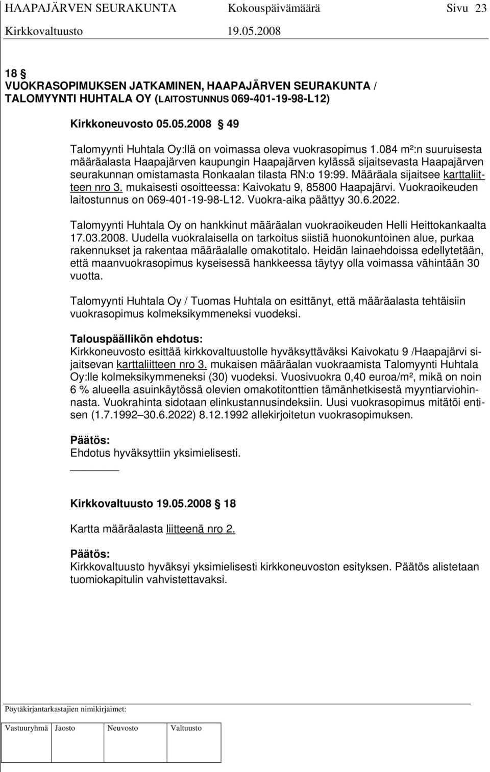 084 m²:n suuruisesta määräalasta Haapajärven kaupungin Haapajärven kylässä sijaitsevasta Haapajärven seurakunnan omistamasta Ronkaalan tilasta RN:o 19:99. Määräala sijaitsee karttaliitteen nro 3.