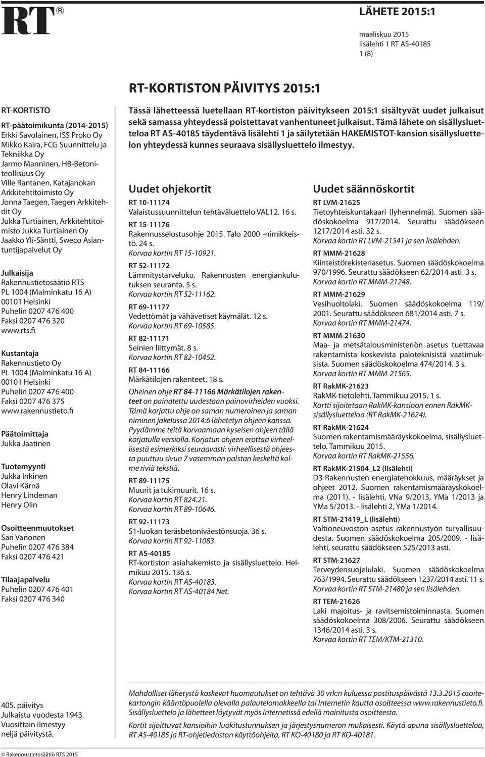 Jaakko Yli-Säntti, Sweco Asiantuntijapalvelut Oy Julkaisija Rakennustietosäätiö RTS PL 1004 (Malminkatu 16 A) 00101 Helsinki Puhelin 0207 476 400 Faksi 0207 476 320 www.rts.