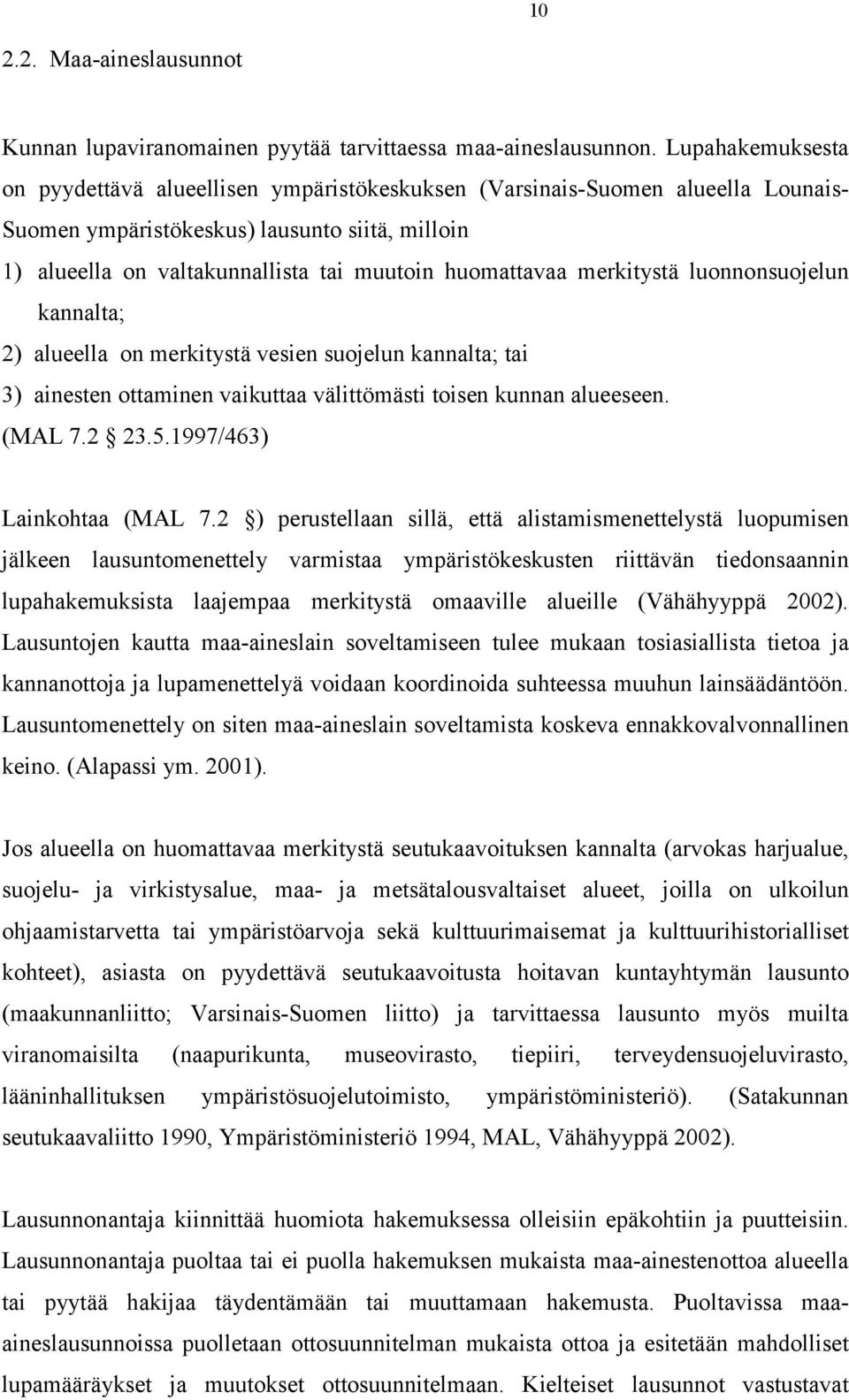 huomattavaa merkitystä luonnonsuojelun kannalta; 2) alueella on merkitystä vesien suojelun kannalta; tai 3) ainesten ottaminen vaikuttaa välittömästi toisen kunnan alueeseen. (MAL 7.2 23.5.