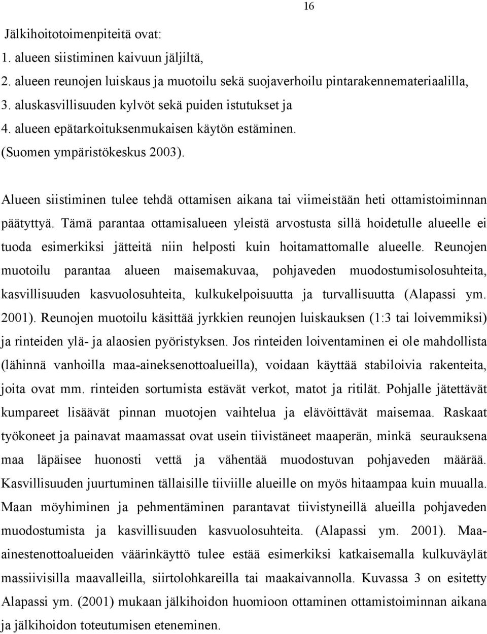 16 Alueen siistiminen tulee tehdä ottamisen aikana tai viimeistään heti ottamistoiminnan päätyttyä.