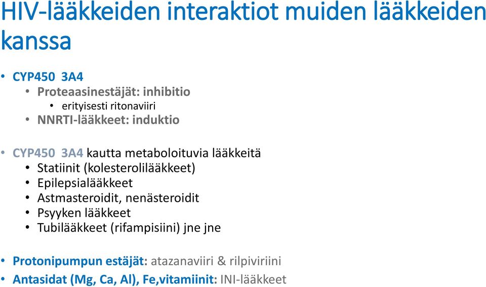 (kolesterolilääkkeet) Epilepsialääkkeet Astmasteroidit, nenästeroidit Psyyken lääkkeet Tubilääkkeet