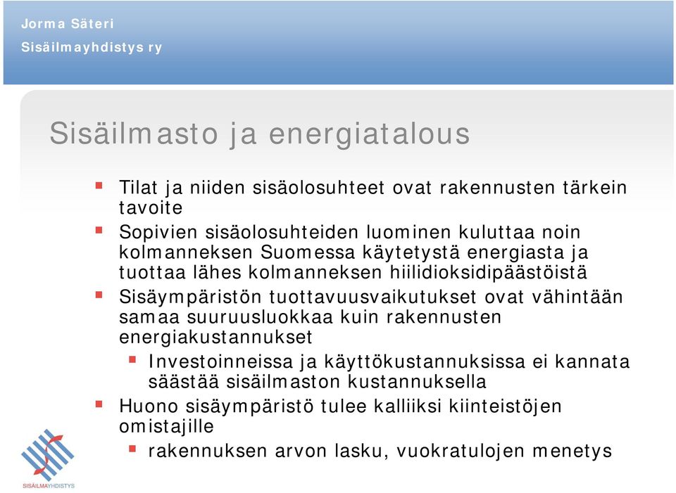 tuottavuusvaikutukset ovat vähintään samaa suuruusluokkaa kuin rakennusten energiakustannukset Investoinneissa ja käyttökustannuksissa