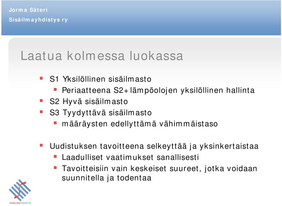 edellyttämä vähimmäistaso Uudistuksen tavoitteena selkeyttää ja yksinkertaistaa