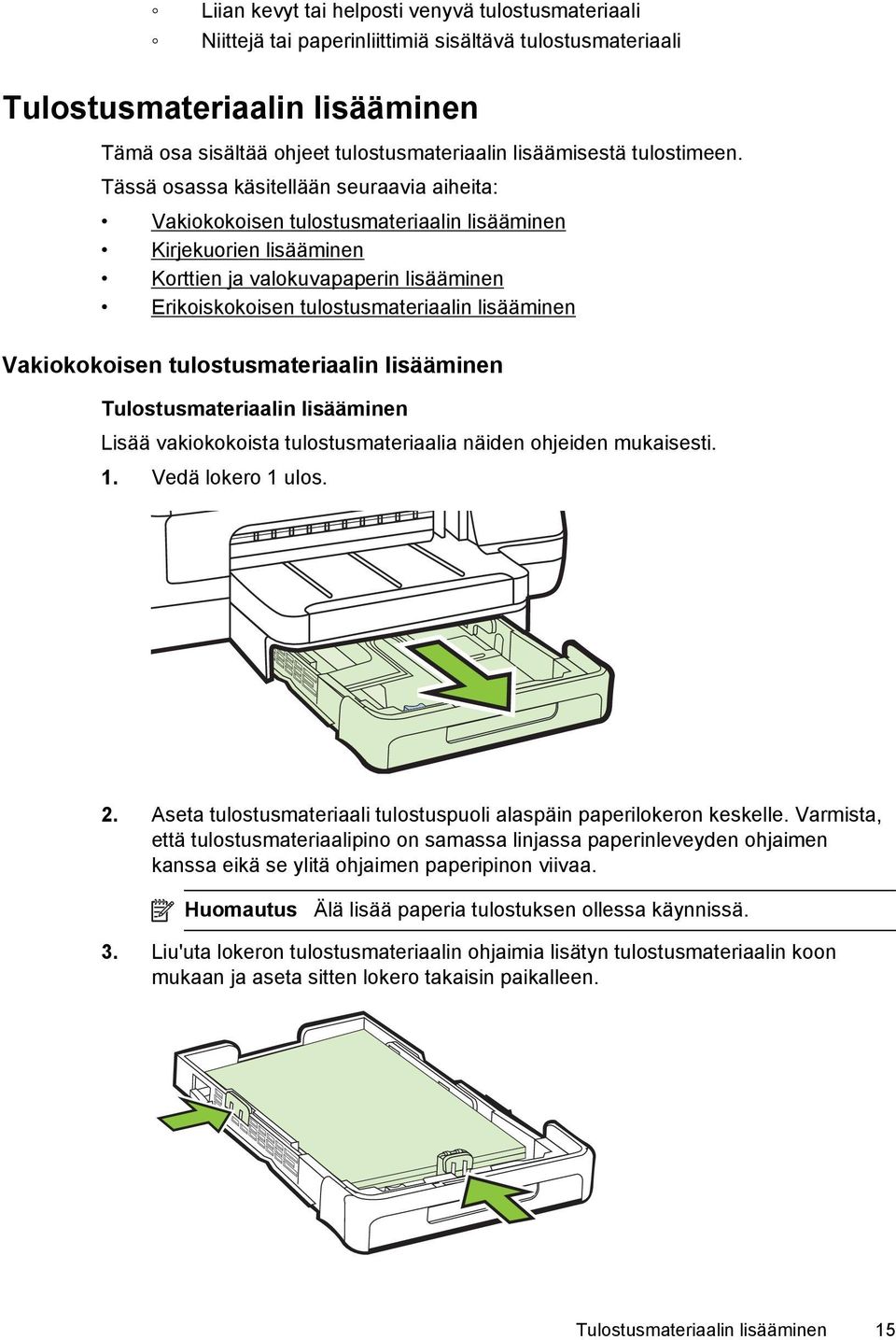 Tässä osassa käsitellään seuraavia aiheita: Vakiokokoisen tulostusmateriaalin lisääminen Kirjekuorien lisääminen Korttien ja valokuvapaperin lisääminen Erikoiskokoisen tulostusmateriaalin lisääminen