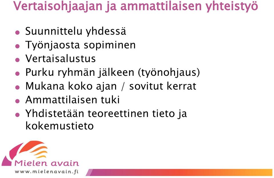 jälkeen (työnohjaus) Mukana koko ajan / sovitut kerrat