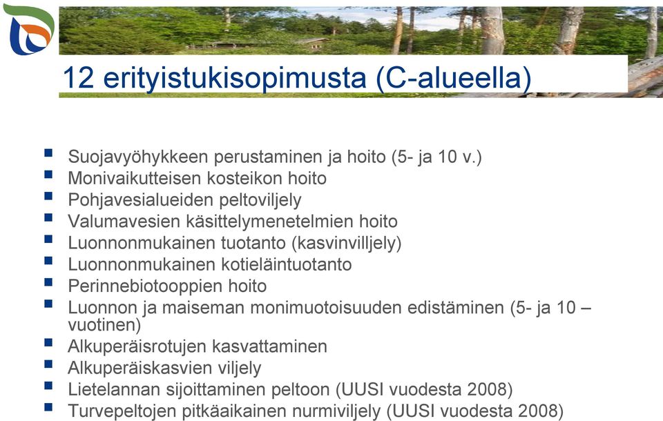 (kasvinvilljely) Luonnonmukainen kotieläintuotanto Perinnebiotooppien hoito Luonnon ja maiseman monimuotoisuuden edistäminen (5- ja 10