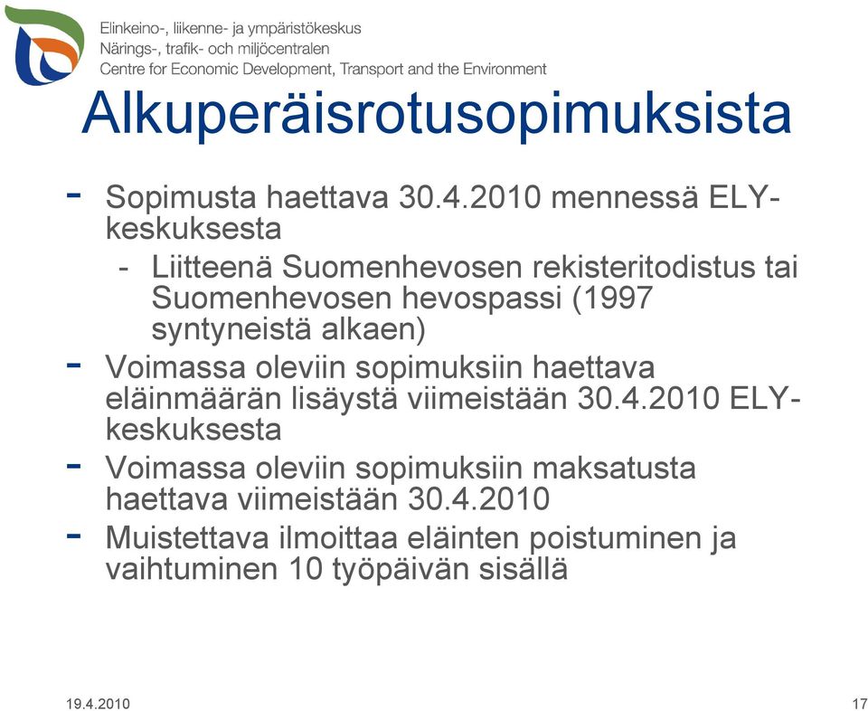 syntyneistä alkaen) - Voimassa oleviin sopimuksiin haettava eläinmäärän lisäystä viimeistään 30.4.