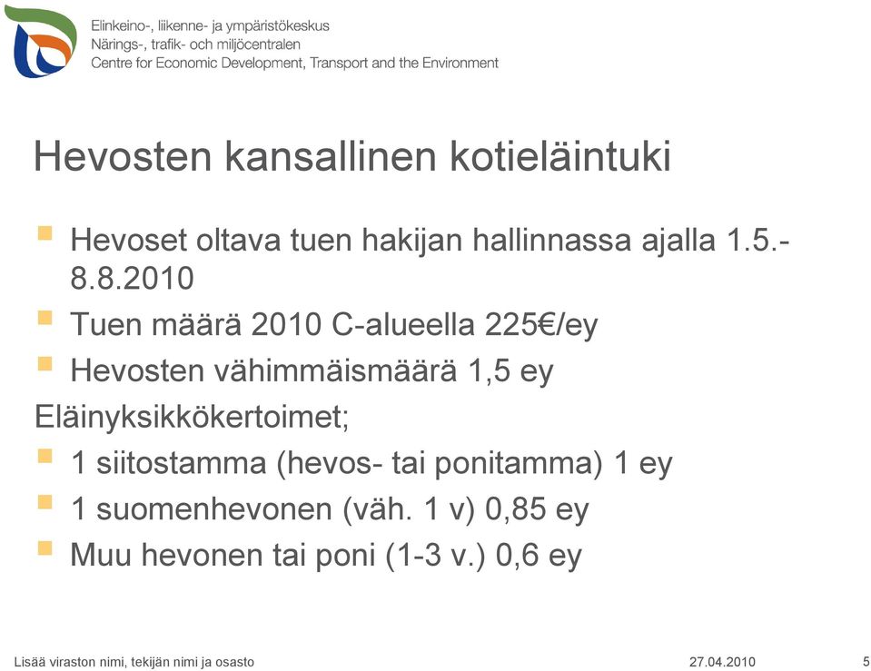 Eläinyksikkökertoimet; 1 siitostamma (hevos- tai ponitamma) 1 ey 1 suomenhevonen (väh.