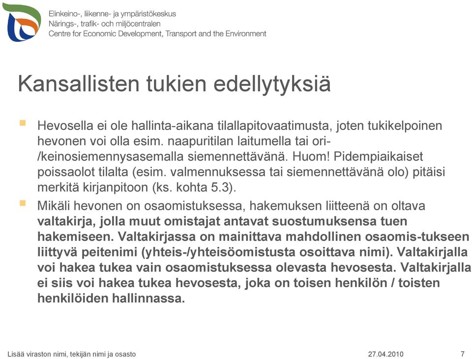 kohta 5.3). Mikäli hevonen on osaomistuksessa, hakemuksen liitteenä on oltava valtakirja, jolla muut omistajat antavat suostumuksensa tuen hakemiseen.