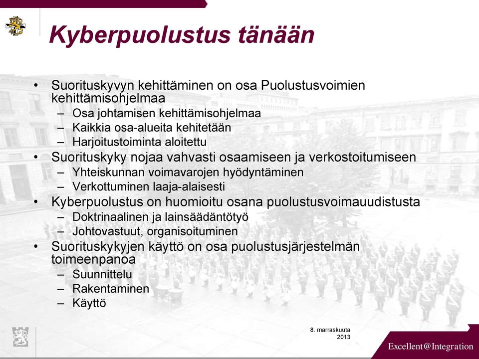 hyödyntäminen Verkottuminen laaja-alaisesti Kyberpuolustus on huomioitu osana puolustusvoimauudistusta Doktrinaalinen ja