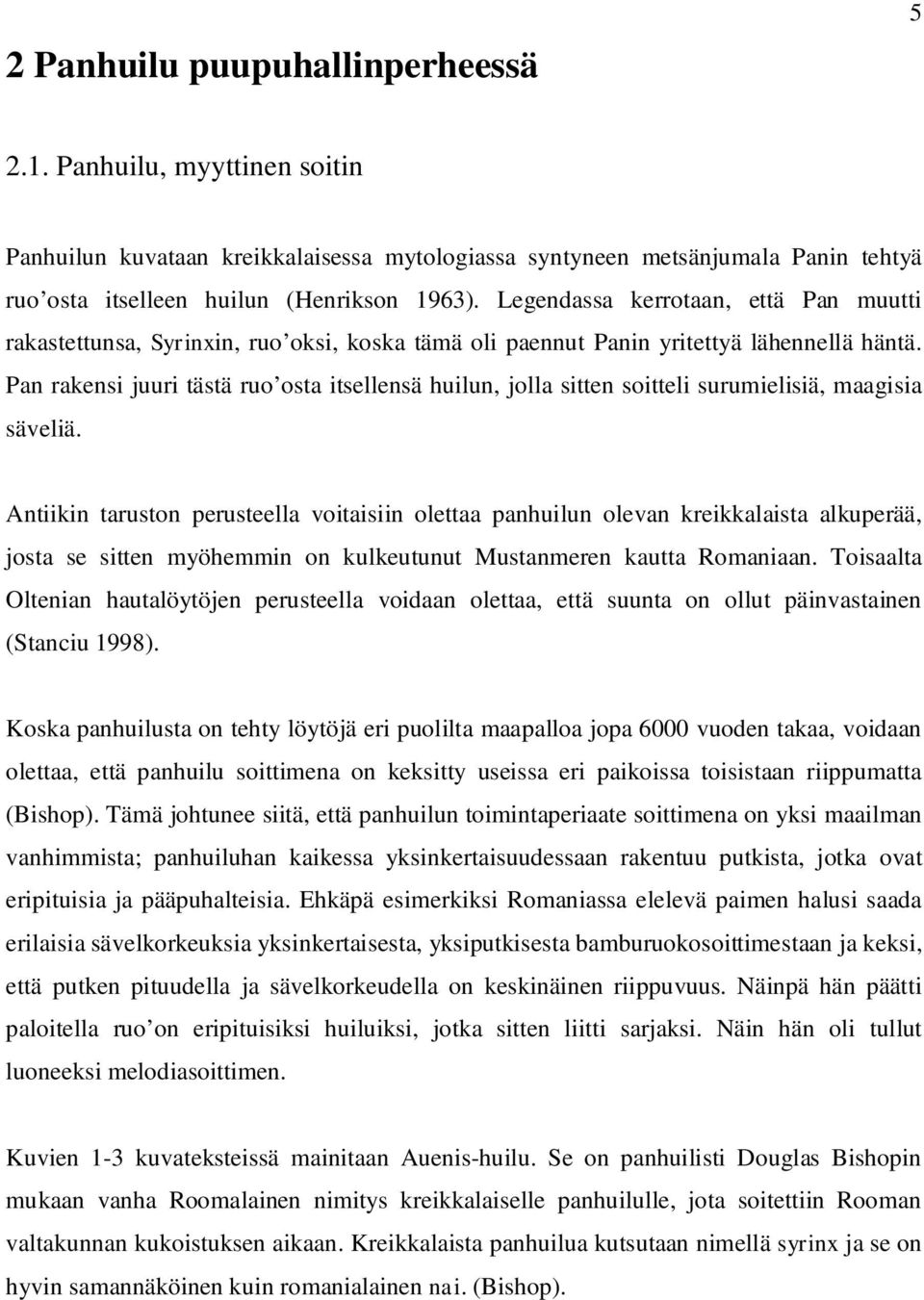 Pan rakensi juuri tästä ruo osta itsellensä huilun, jolla sitten soitteli surumielisiä, maagisia säveliä.