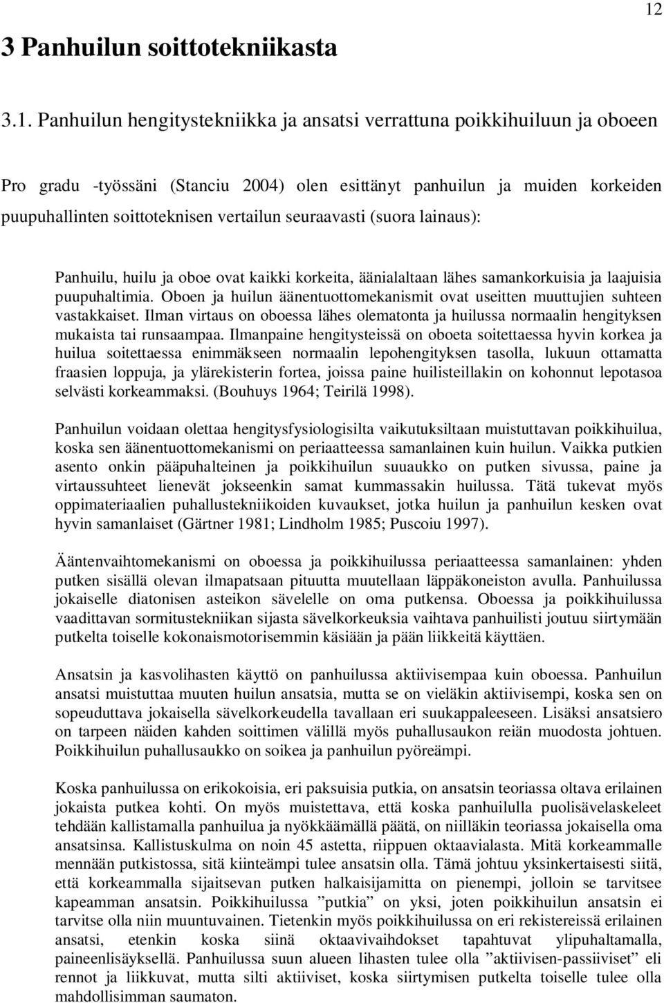 seuraavasti (suora lainaus): Panhuilu, huilu ja oboe ovat kaikki korkeita, äänialaltaan lähes samankorkuisia ja laajuisia puupuhaltimia.