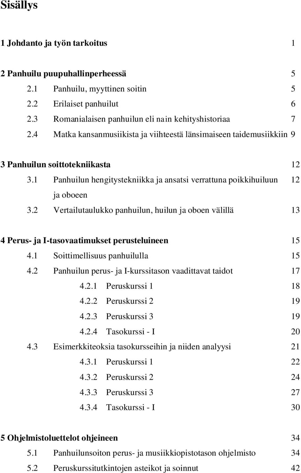 2 Vertailutaulukko panhuilun, huilun ja oboen välillä 13 4 Perus- ja I-tasovaatimukset perusteluineen 15 4.1 Soittimellisuus panhuilulla 15 4.