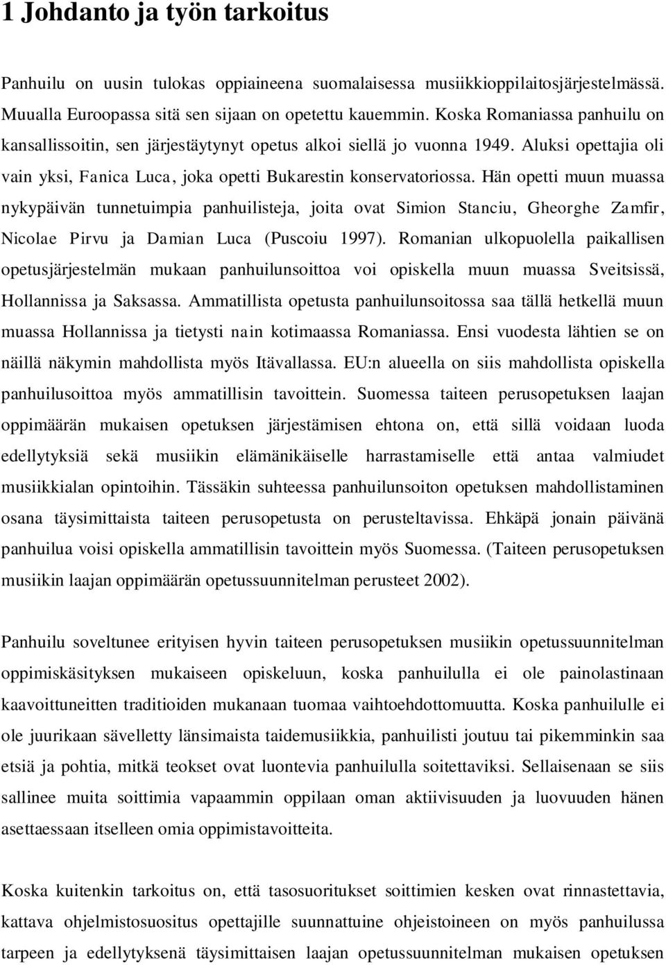 Hän opetti muun muassa nykypäivän tunnetuimpia panhuilisteja, joita ovat Simion Stanciu, Gheorghe Zamfir, Nicolae Pirvu ja Damian Luca (Puscoiu 1997).