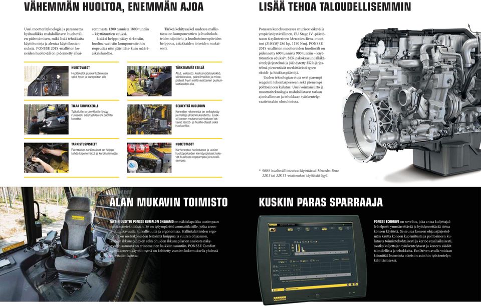 PONSSE 2015 -malliston koneiden huoltoväli on pidennetty aikaisemmasta 1200 tunnista 1800 tuntiin käyttötuntien eduksi.