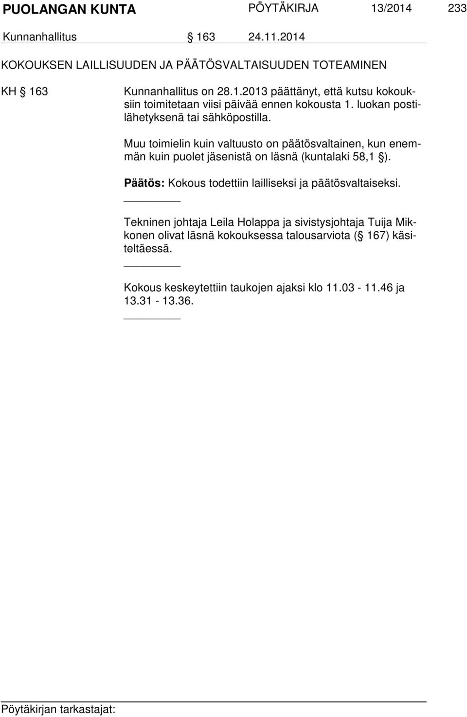 Päätös: Kokous todettiin lailliseksi ja päätösvaltaiseksi.