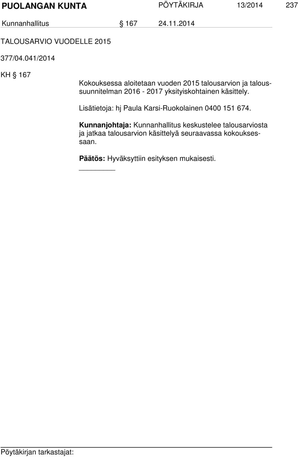 yksityiskohtainen käsittely. Lisätietoja: hj Paula Karsi-Ruokolainen 0400 151 674.