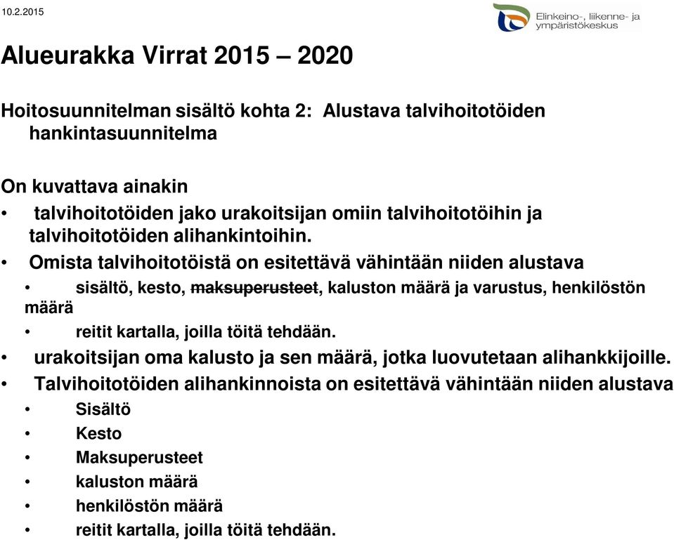 Omista talvihoitotöistä on esitettävä vähintään niiden alustava sisältö, kesto, maksuperusteet, kaluston määrä ja varustus, henkilöstön määrä reitit